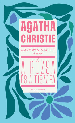 Agatha Christie - Mary Westmacott: A rózsa és a tiszafa