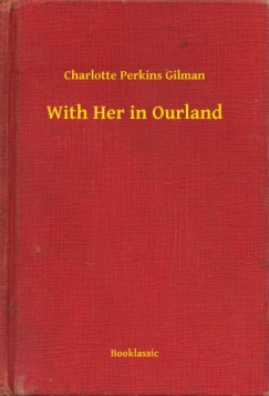 Charlotte Perkins Gilman - With Her in Ourland