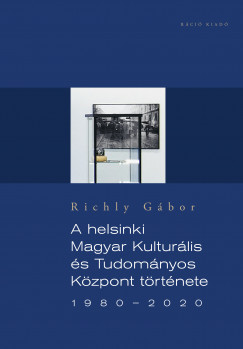 Richly Gbor - A helsinki Magyar Kulturlis s Tudomnyos Kzpont trtnete 1980-2020