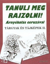 Justh Szilvia   (Szerk.) - Tanulj meg rajzolni! rnykols ceruzval