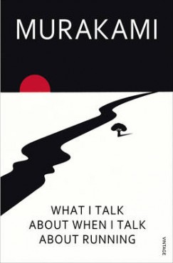 Murakami Haruki - What I Talk About When I Talk About Running