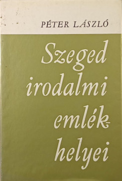Péter László - Szeged irodalmi emlékhelyei