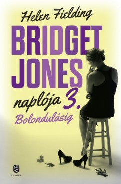 Helen Fielding - Bolondulsig - Bridget Jones naplja 3.