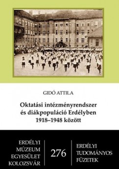 Gid Attila - Oktatsi intzmnyrendszer s dikpopulci Erdlyben 1918-1948 kztt