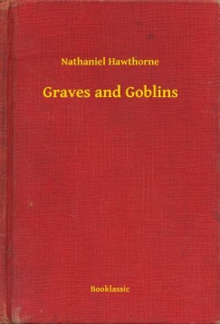 Nathaniel Hawthorne - Graves and Goblins