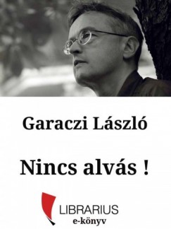 Garaczi Lszl - Nincs alvs!