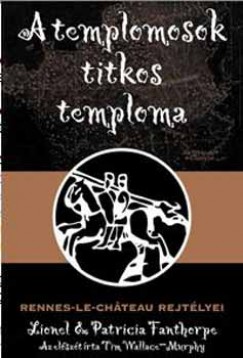 Patricia Fanthorpe - Lionel Fanthorpe - A templomosok titkos temploma - Rennes-Le-Chteau rejtlyei