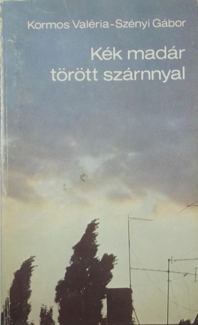 Kormos Valéria - Szényi Gábor - Kék madár törött szárnnyal