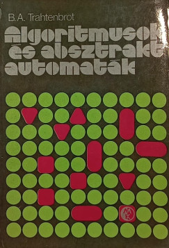 Boris Abramovich Trahtenbrot - Algoritmusok és absztrakt automaták