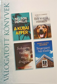 W. Bruce Cameron - Nelson Demille - Hallie Ephron - Mary Alice Monroe - A kubai affér - Egy kutya hazatér - Sohasem tudod meg, drágám - Tengerparti ház kiadó