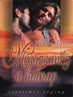 Nemere Istvn - Messze mg a holnap