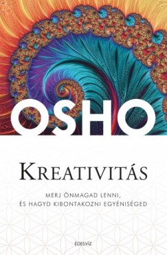 Osho - Kreativits - Merj nmagad lenni, s hagyd kibontakozni egynisged