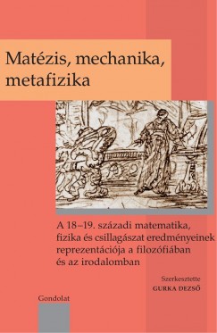 Gurka Dezs   (Szerk.) - Matzis, mechanika, metafizika