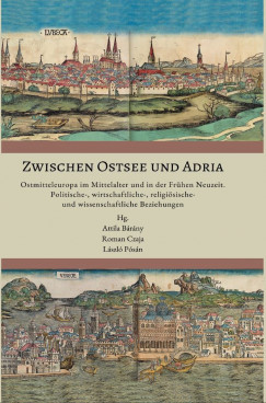 Brny Attila   (Szerk.) - Roman Czaja   (Szerk.) - Psn Lszl   (Szerk.) - Zwischen Ostsee und Adria