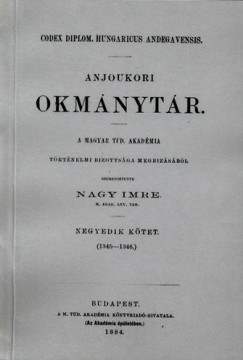 Nagy Imre - Anjoukori okmnytr IV. Codex Diplomaticus Hungaricus Andegavensis