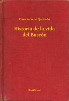Francisco De Quevedo - Historia de la vida del Busc�n