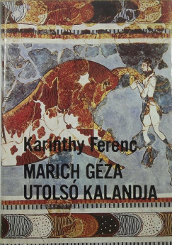 Karinthy Ferenc - Marich Gza utols kalandja