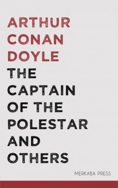 Arthur Conan Doyle - The Captain of the Polestar and Others