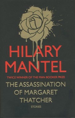 Hilary Mantel - The Assassination of Margaret Thatcher