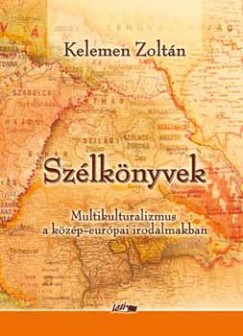 Kelemen Zolt�n - Sz�lk�nyvek. Multikulturalizmus a k�z�p-eur�pai irodalmakban