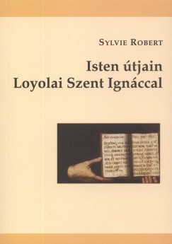 Sylvie Robert - Sylvie Robert - Isten tjain Loyolai Szent Ignccal