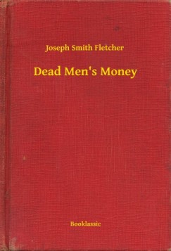 Joseph Smith Fletcher - Dead Mens Money