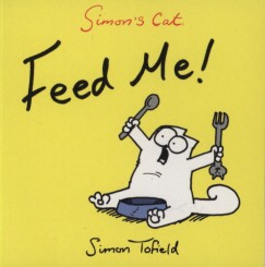 Simon Tofield - Simon's Cat: Feed Me!