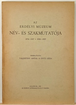 Entz G�za   (�ssze�ll.) - Valentiny Antal   (�SSZE�LL.) - Az Erd�lyi M�zeum n�v- �s szakmutat�ja - (Entz G�za �ltal dedik�lt)
