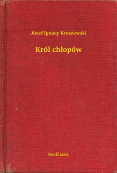 Józef Ignacy Kraszewski - Król chłopów
