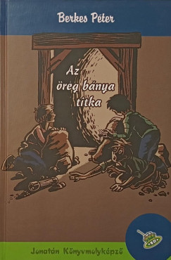 Berkes Péter - Az öreg bánya titka