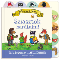 Julia Donaldson - Axel Scheffler - Sziasztok, bartaim!