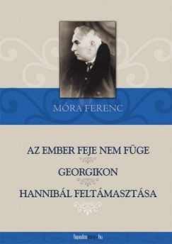 Mra Ferenc - Az ember feje nem fge, Georgikon, Hannibl feltmasztsa