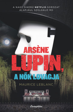 Maurice Leblanc - Arsene Lupin a nk lovagja