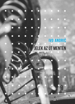 Ivo Andric - Jelek az �t ment�n