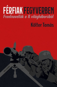Ktter Tams - Frfiak fegyverben - Frontnovellk a II. vilghborbl