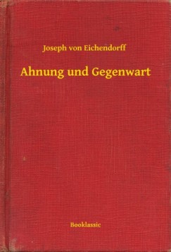 Joseph Von Eichendorff - Ahnung und Gegenwart