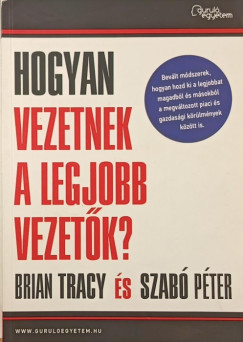 Szabó Péter - Brian Tracy - Hogyan vezetnek a legjobb vezetők?