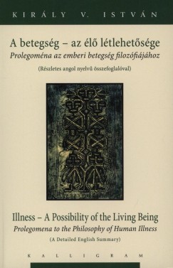 Király V. István - A betegség - az élő létlehetősége - Illness - A Possibility of the Living Being