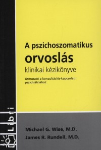 James R. Rundell - Michael G. Wise - A pszichoszomatikus orvosls klinikai kziknyve