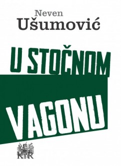 Neven Usumovic - U stočnom vagonu