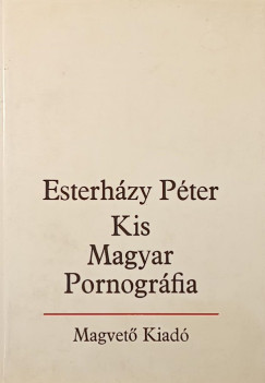 Esterházy Péter - Kis Magyar Pornográfia