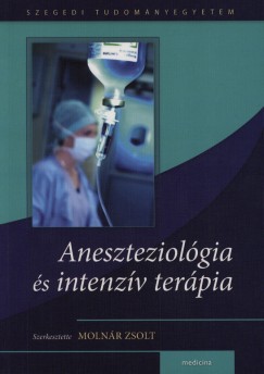 Molnr Zsolt   (Szerk.) - Aneszteziolgia s intenzv terpia