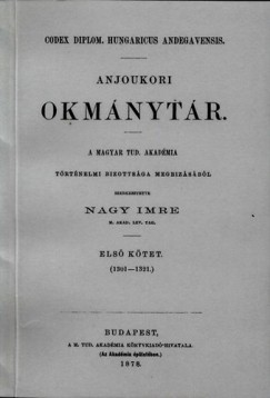 Nagy Imre - Anjoukori okmnytr I. Codex Diplomaticus Hungaricus Andegavensis