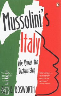 R.J.B. Bosworth - Mussolini's Italy - Life Under the Dictatorship