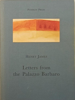 Henry James - Letters from the Palazzo Barbaro
