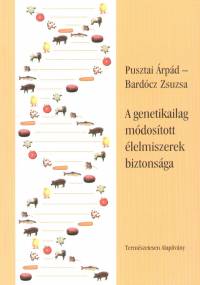 Bardcz Zsuzsa - Pusztai rpd - A genetikailag mdostott lelmiszerek biztonsga