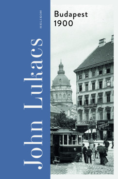 John Lukacs - Budapest, 1900