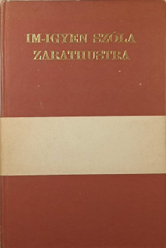 Friedrich Nietzsche - Im-igyen sz�la Zarathustra + k�s�r� f�zet