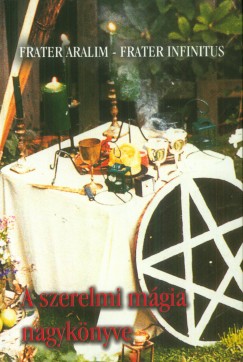 Frater Aralim - Frater Infinitus - A szerelmi mágia nagykönyve