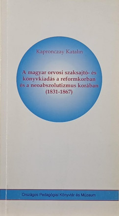 Dr. Kapronczay Katalin - A magyar orvosi szaksajt- s knyvkiads a reformkorban